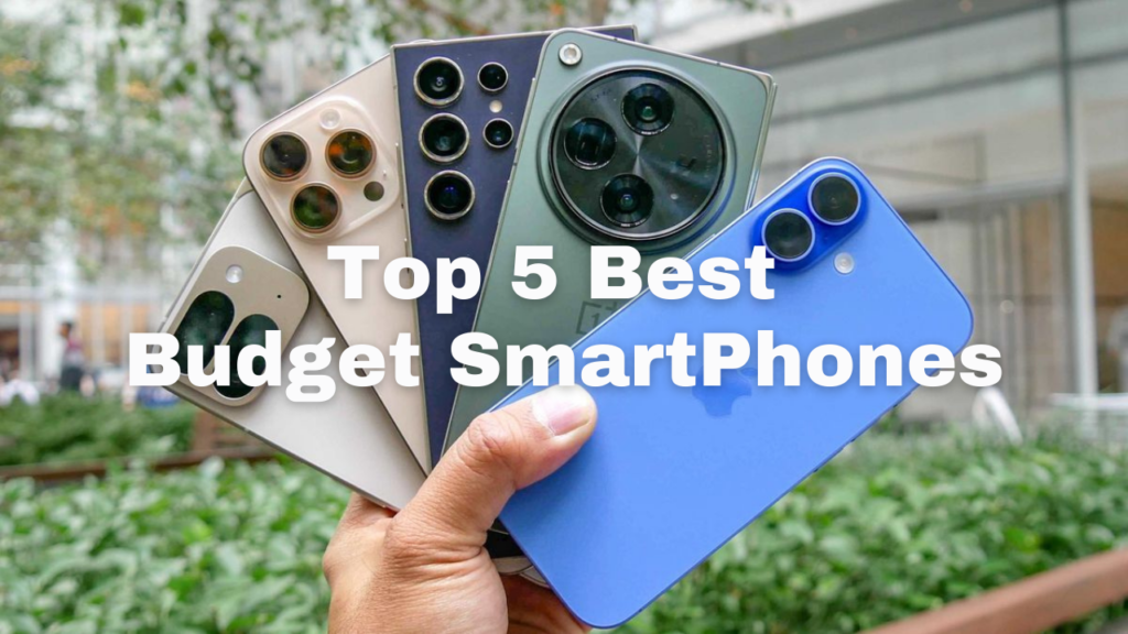 Top 5 Best Budget SmartPhones